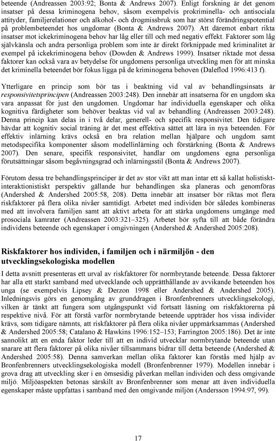 förändringspotential på problembeteendet hos ungdomar (Bonta & Andrews 2007). Att däremot enbart rikta insatser mot ickekriminogena behov har låg eller till och med negativ effekt.