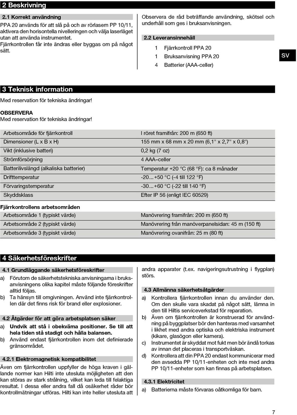 2 Leveransinnehåll 1 Fjärrkontroll PPA 20 1 Bruksanvisning PPA 20 4 Batterier (AAA celler) 3 Teknisk information Med reservation för tekniska ändringar!