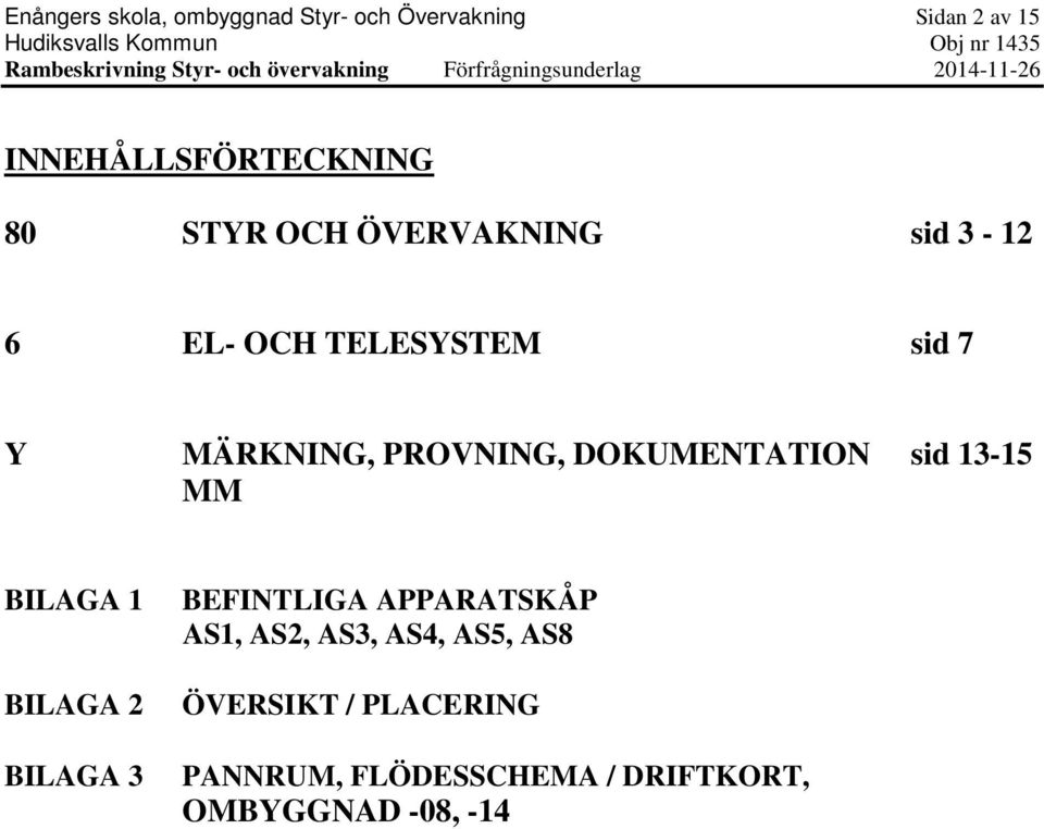 EL- OCH TELESYSTEM sid 7 Y MÄRKNING, PROVNING, DOKUMENTATION sid 13-15 MM BILAGA 1 BILAGA 2 BILAGA 3 BEFINTLIGA