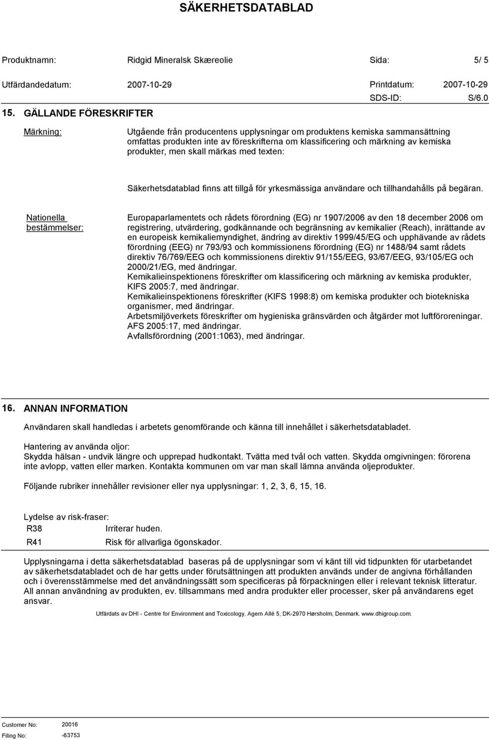 produkter, men skall märkas med texten: Säkerhetsdatablad finns att tillgå för yrkesmässiga användare och tillhandahålls på begäran.