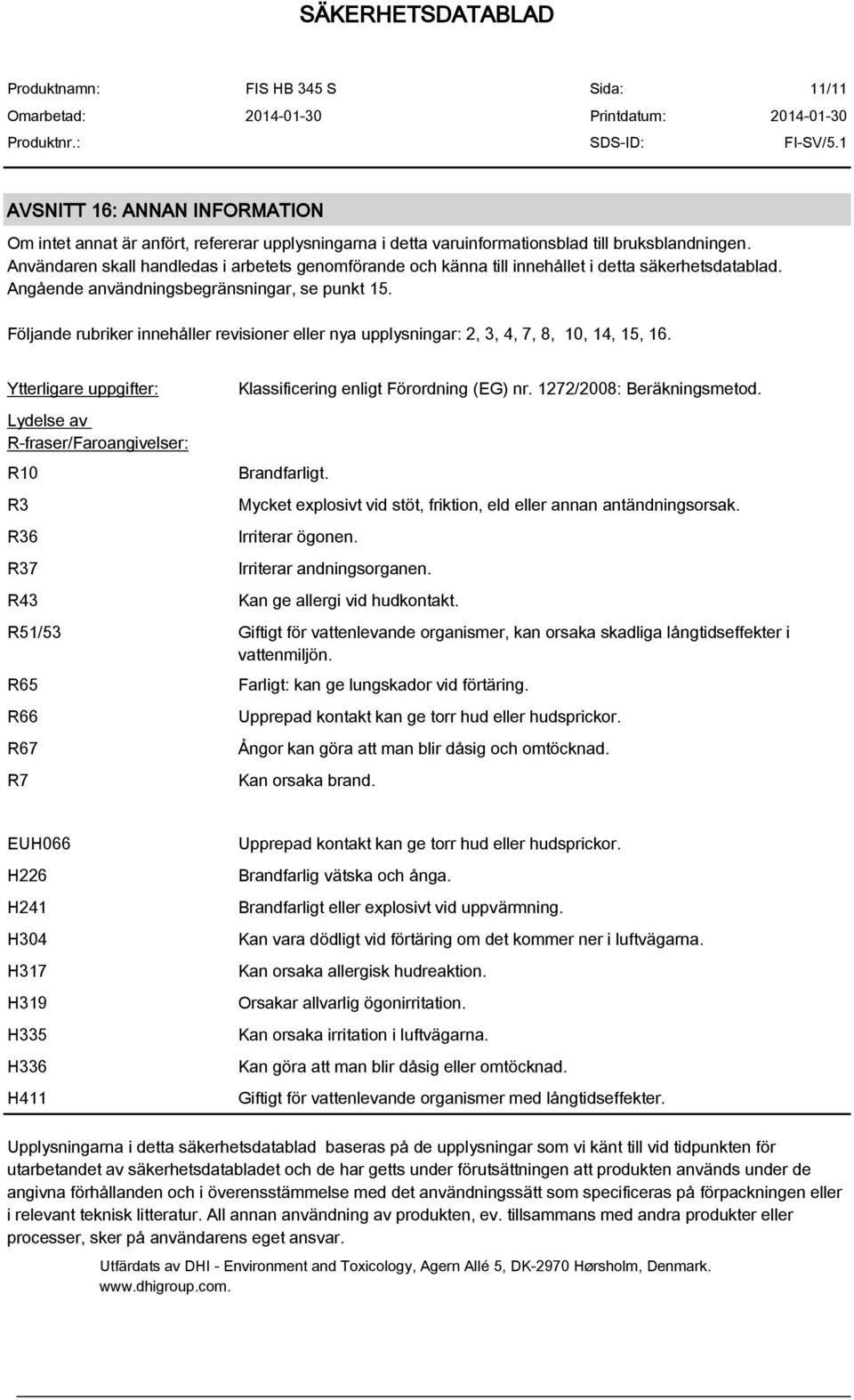 Följande rubriker innehåller revisioner eller nya upplysningar: 2, 3, 4, 7, 8, 10, 14, 15, 16.