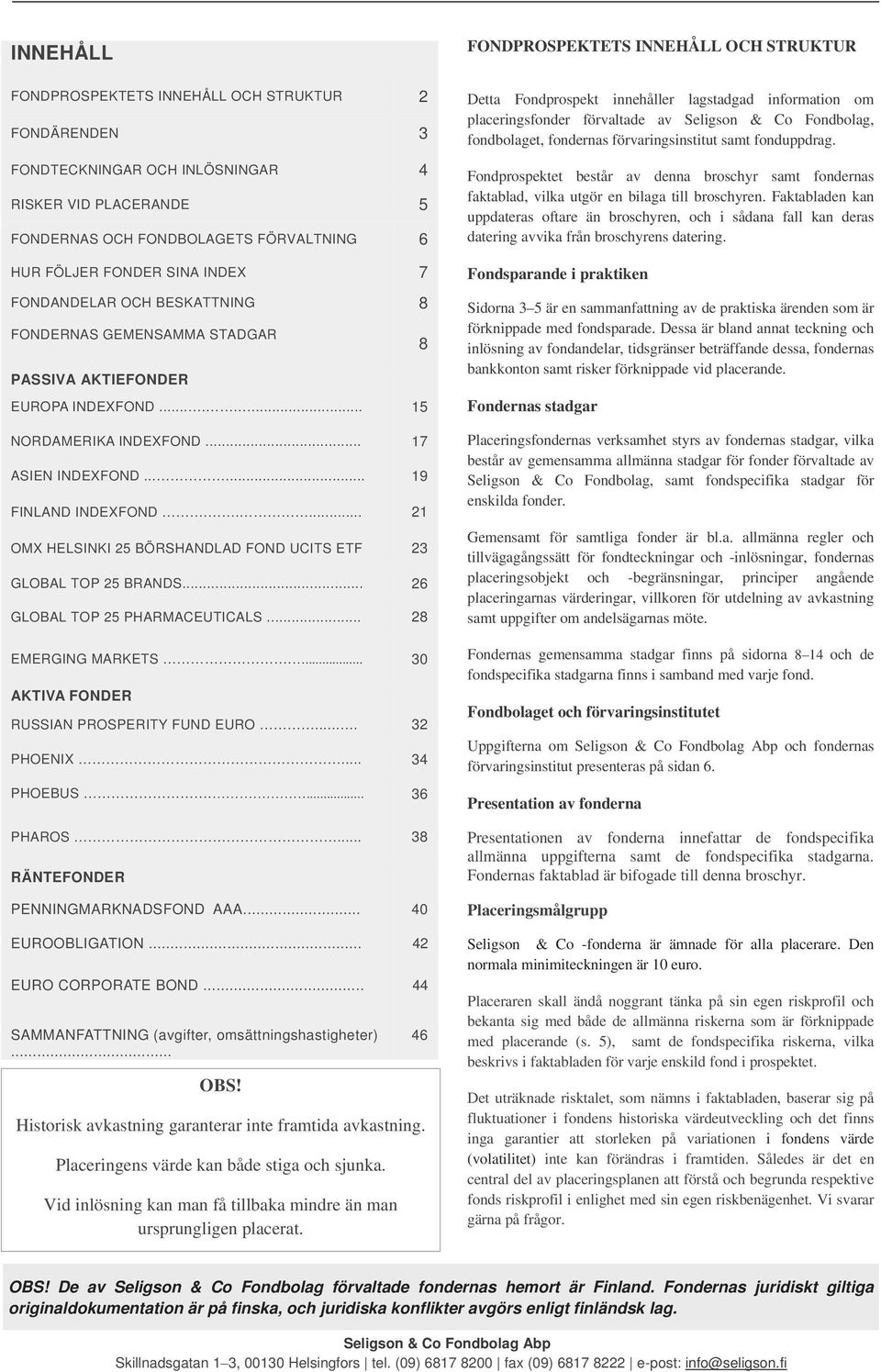 ..... 19 FINLAND INDEXFOND..... 21 OMX HELSINKI 25 BÖRSHANDLAD FOND UCITS ETF 23 GLOBAL TOP 25 BRANDS... 26 GLOBAL TOP 25 PHARMACEUTICALS... 28 EMERGING MARKETS.
