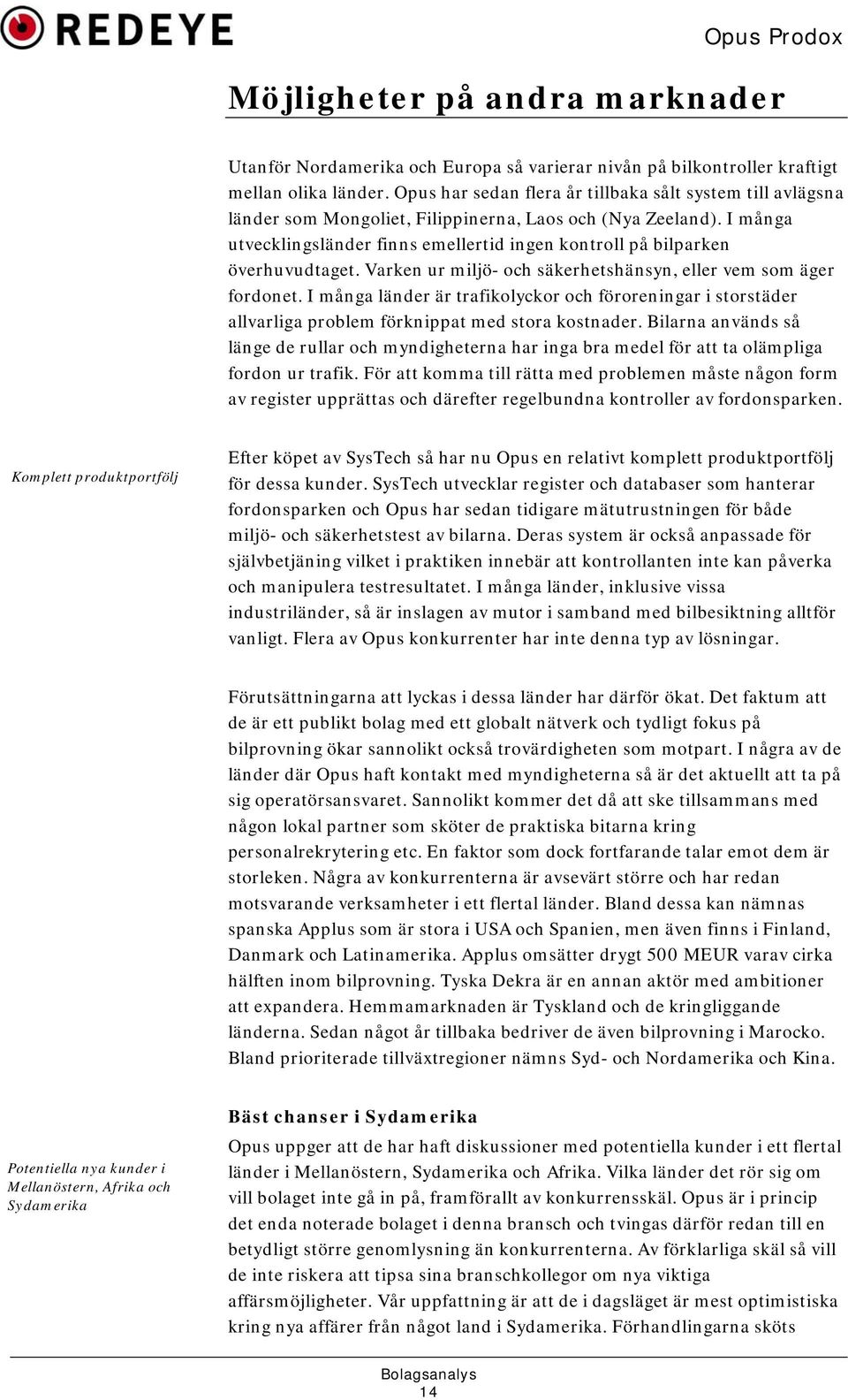 I många utvecklingsländer finns emellertid ingen kontroll på bilparken överhuvudtaget. Varken ur miljö- och säkerhetshänsyn, eller vem som äger fordonet.