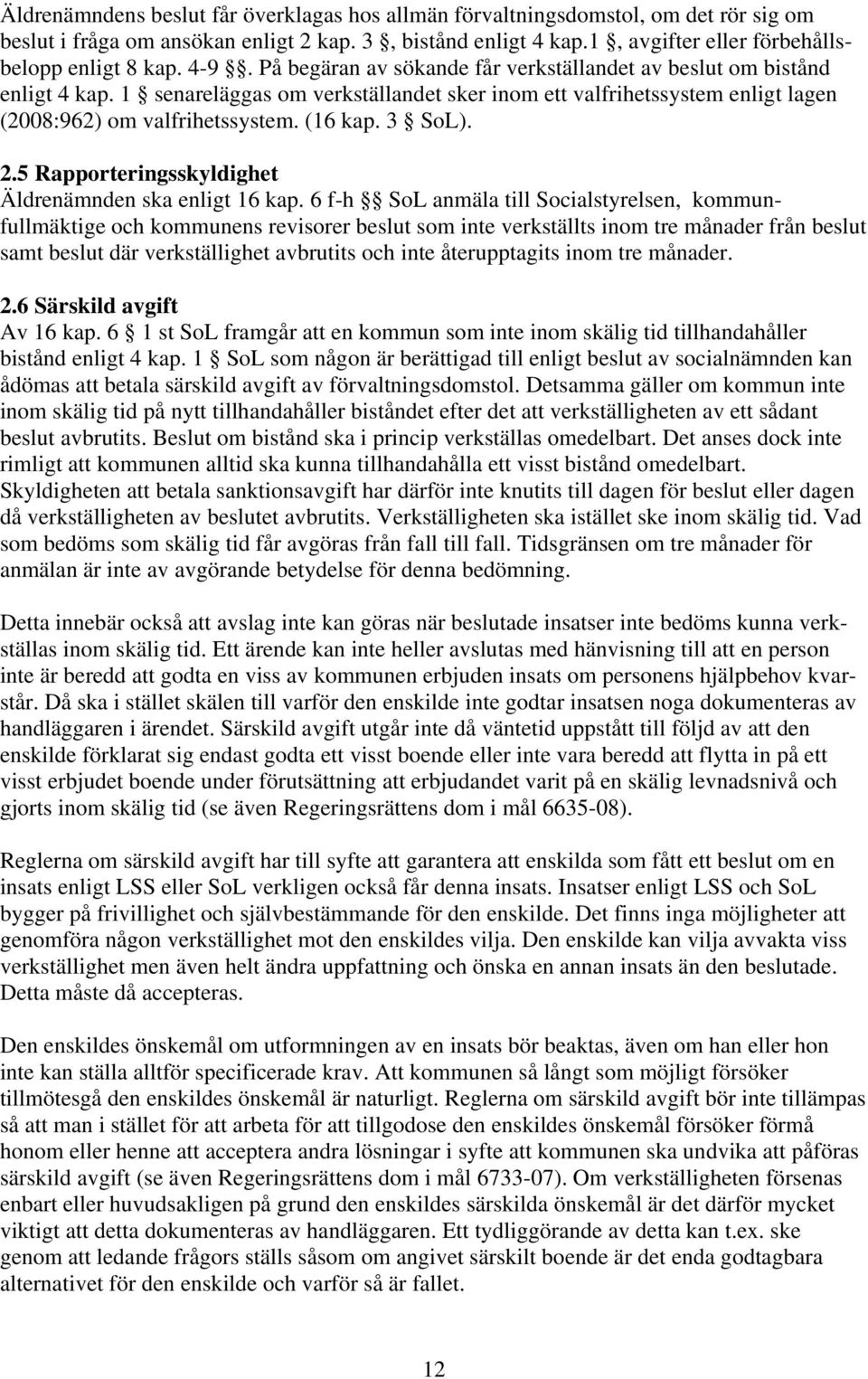 3 SoL). 2.5 Rapporteringsskyldighet Äldrenämnden ska enligt 16 kap.