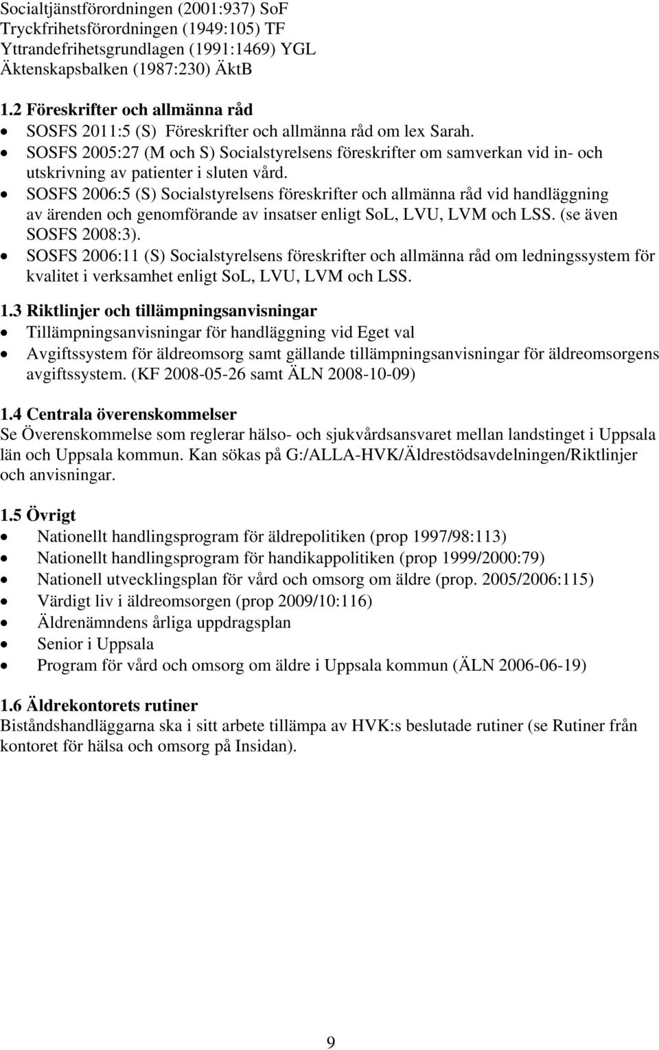 SOSFS 2005:27 (M och S) Socialstyrelsens föreskrifter om samverkan vid in- och utskrivning av patienter i sluten vård.