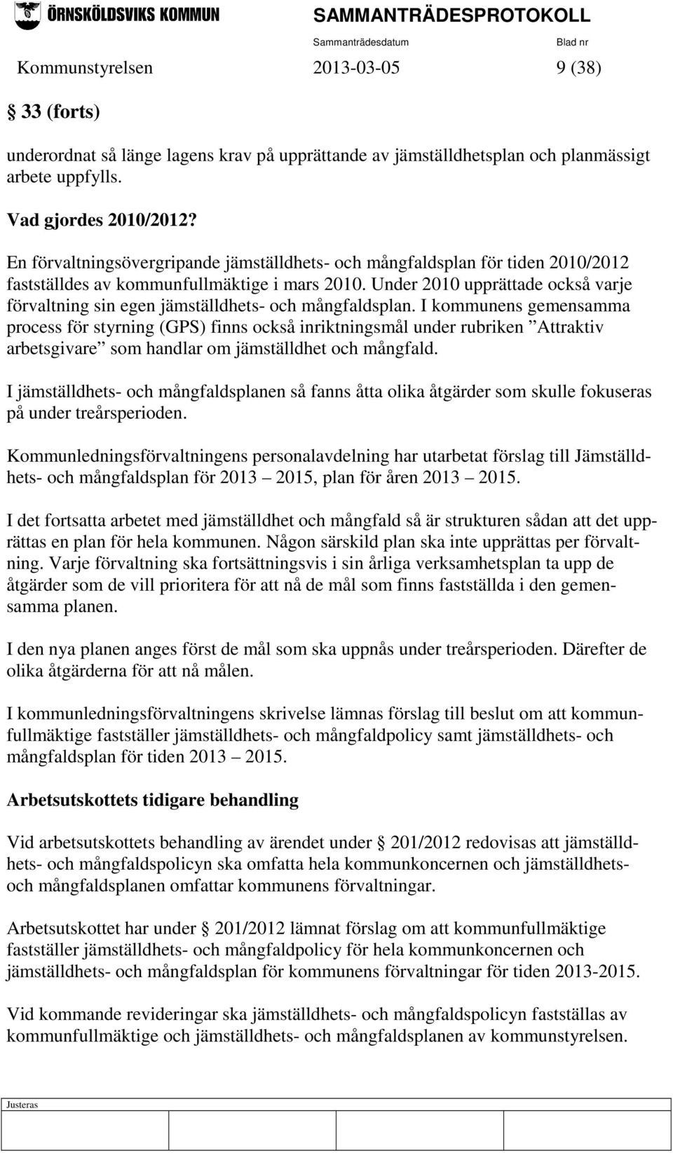 Under 2010 upprättade också varje förvaltning sin egen jämställdhets- och mångfaldsplan.