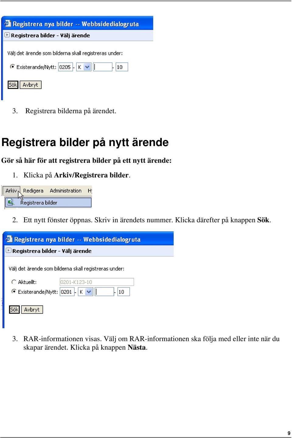 Klicka på Arkiv/Registrera bilder. 2. Ett nytt fönster öppnas. Skriv in ärendets nummer.