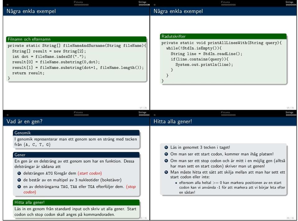 isempty()){ String line = StdIn.readLine(); if(line.contains(query)){ System.out.println(line); 17 / 21 18 / 21 Vad är en gen?