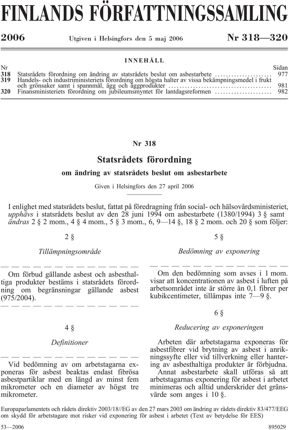 .. 981 320 Finansministeriets förordning om jubileumsmyntet för lantdagsreformen.