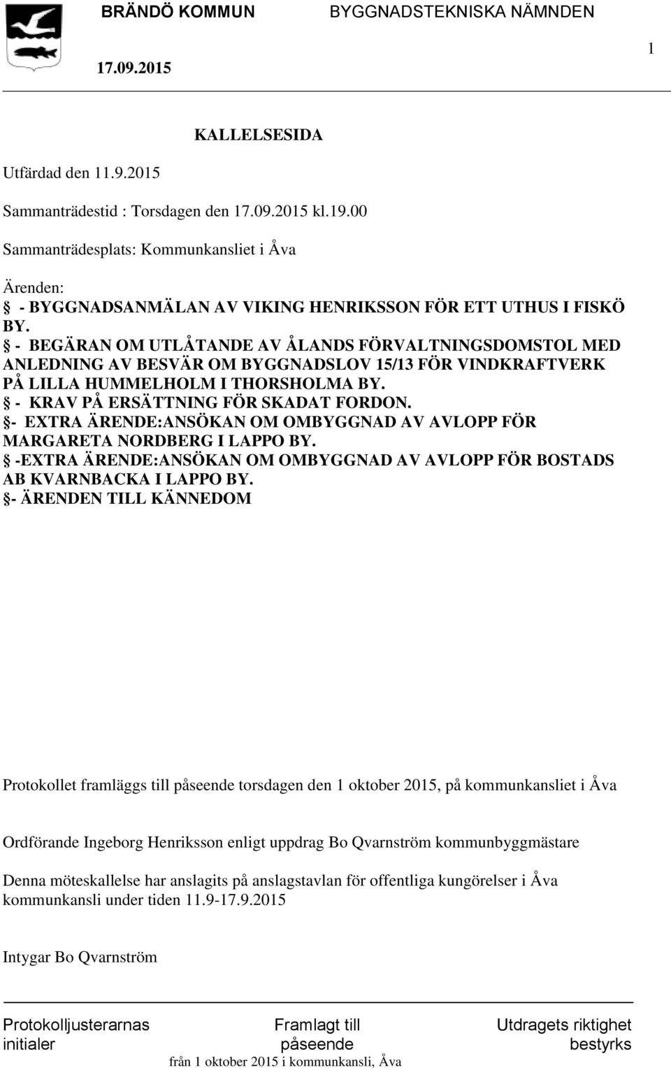 - EXTRA ÄRENDE:ANSÖKAN OM OMBYGGNAD AV AVLOPP FÖR MARGARETA NORDBERG I LAPPO BY. -EXTRA ÄRENDE:ANSÖKAN OM OMBYGGNAD AV AVLOPP FÖR BOSTADS AB KVARNBACKA I LAPPO BY.