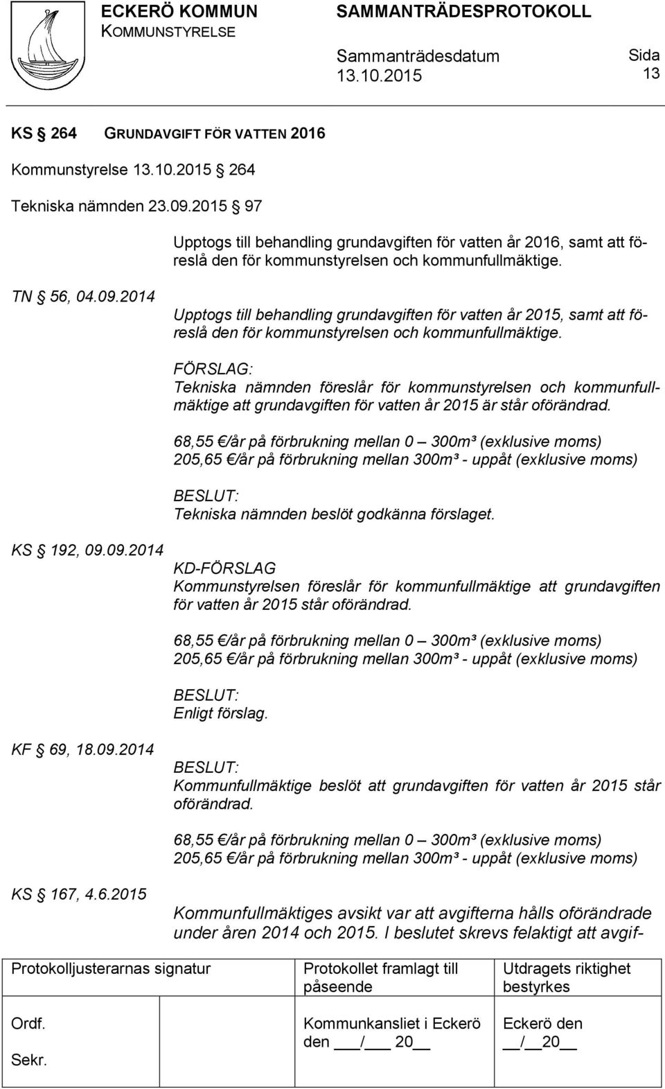 2014 Upptogs till behandling grundavgiften för vatten år 2015, samt att föreslå den för kommunstyrelsen och kommunfullmäktige.