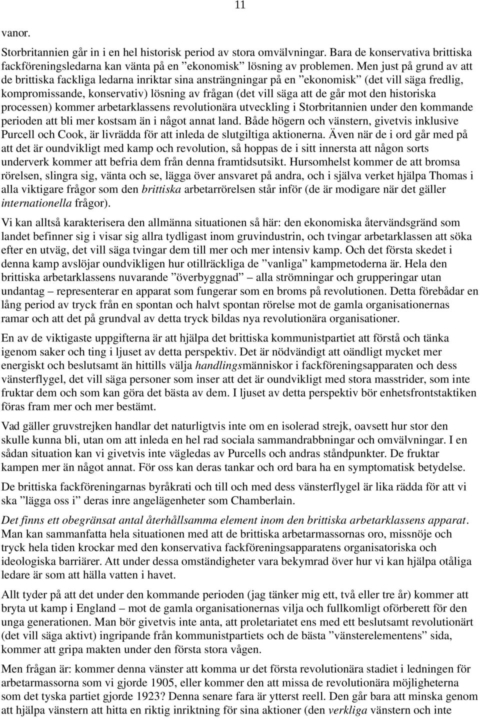 mot den historiska processen) kommer arbetarklassens revolutionära utveckling i Storbritannien under den kommande perioden att bli mer kostsam än i något annat land.