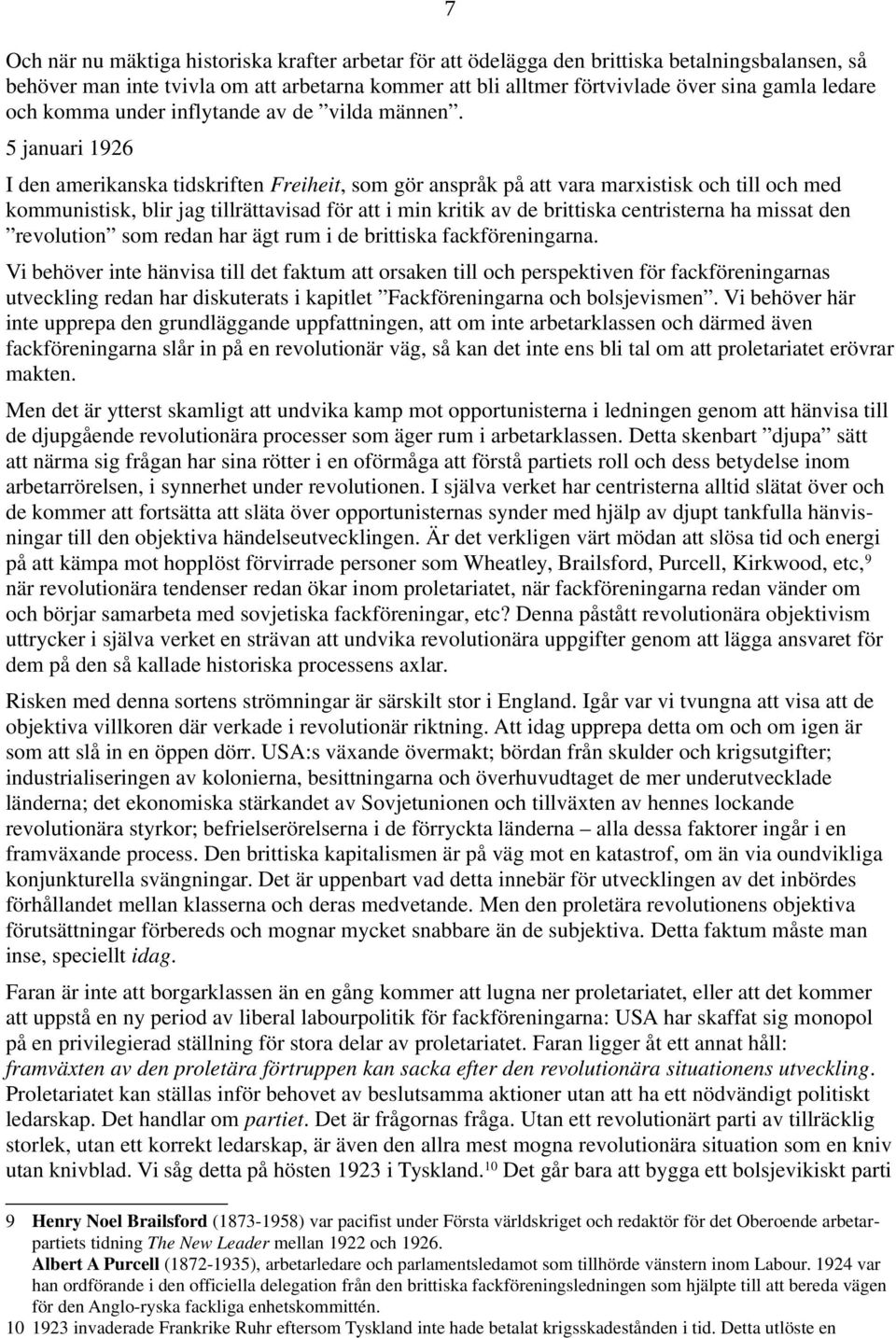 5 januari 1926 I den amerikanska tidskriften Freiheit, som gör anspråk på att vara marxistisk och till och med kommunistisk, blir jag tillrättavisad för att i min kritik av de brittiska centristerna