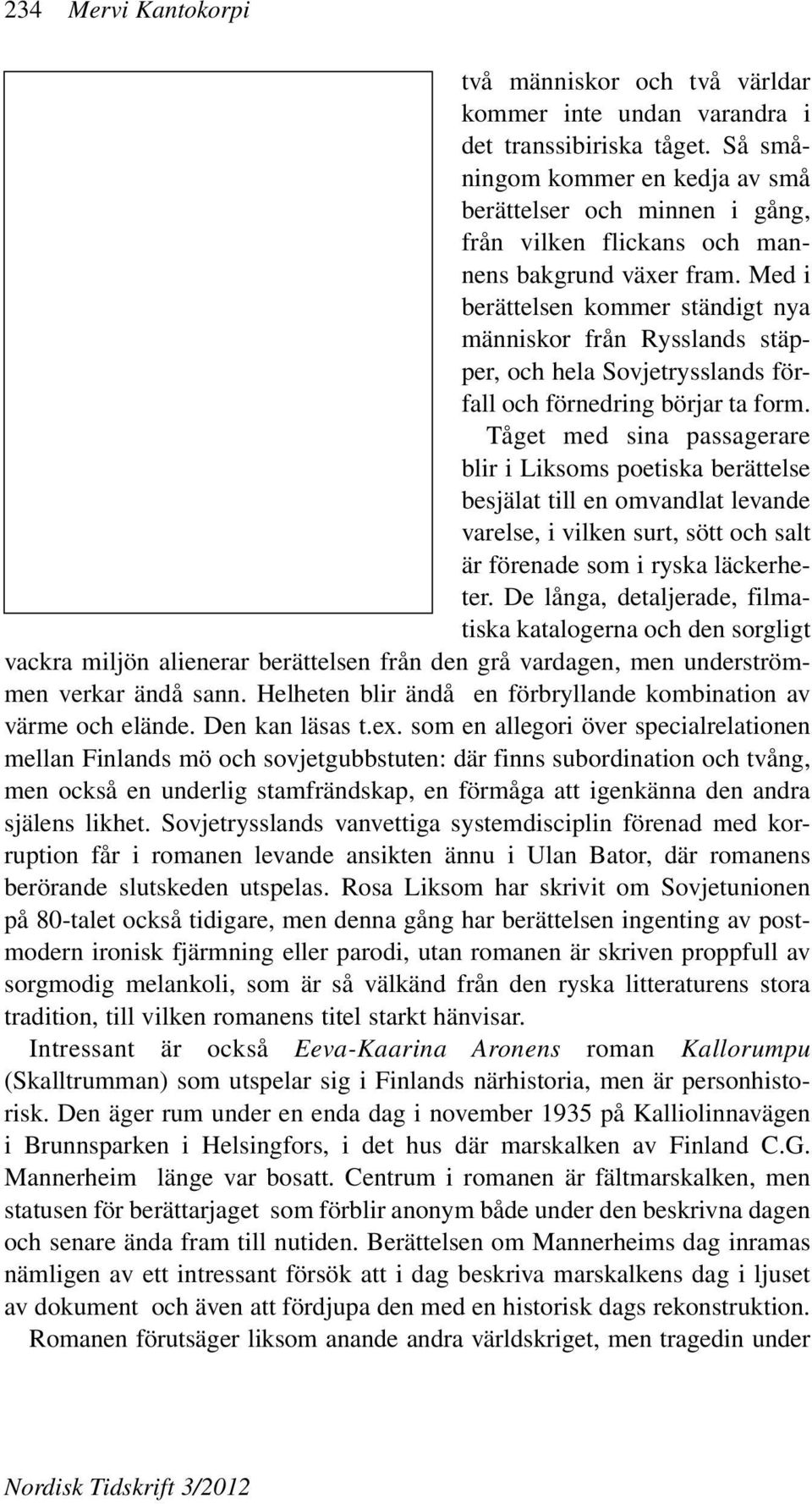 Med i berättelsen kommer ständigt nya människor från Rysslands stäpper, och hela Sovjetrysslands förfall och förnedring börjar ta form.