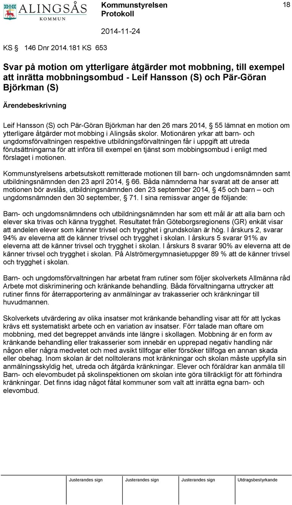 Björkman har den 26 mars 2014, 55 lämnat en motion om ytterligare åtgärder mot mobbing i Alingsås skolor.