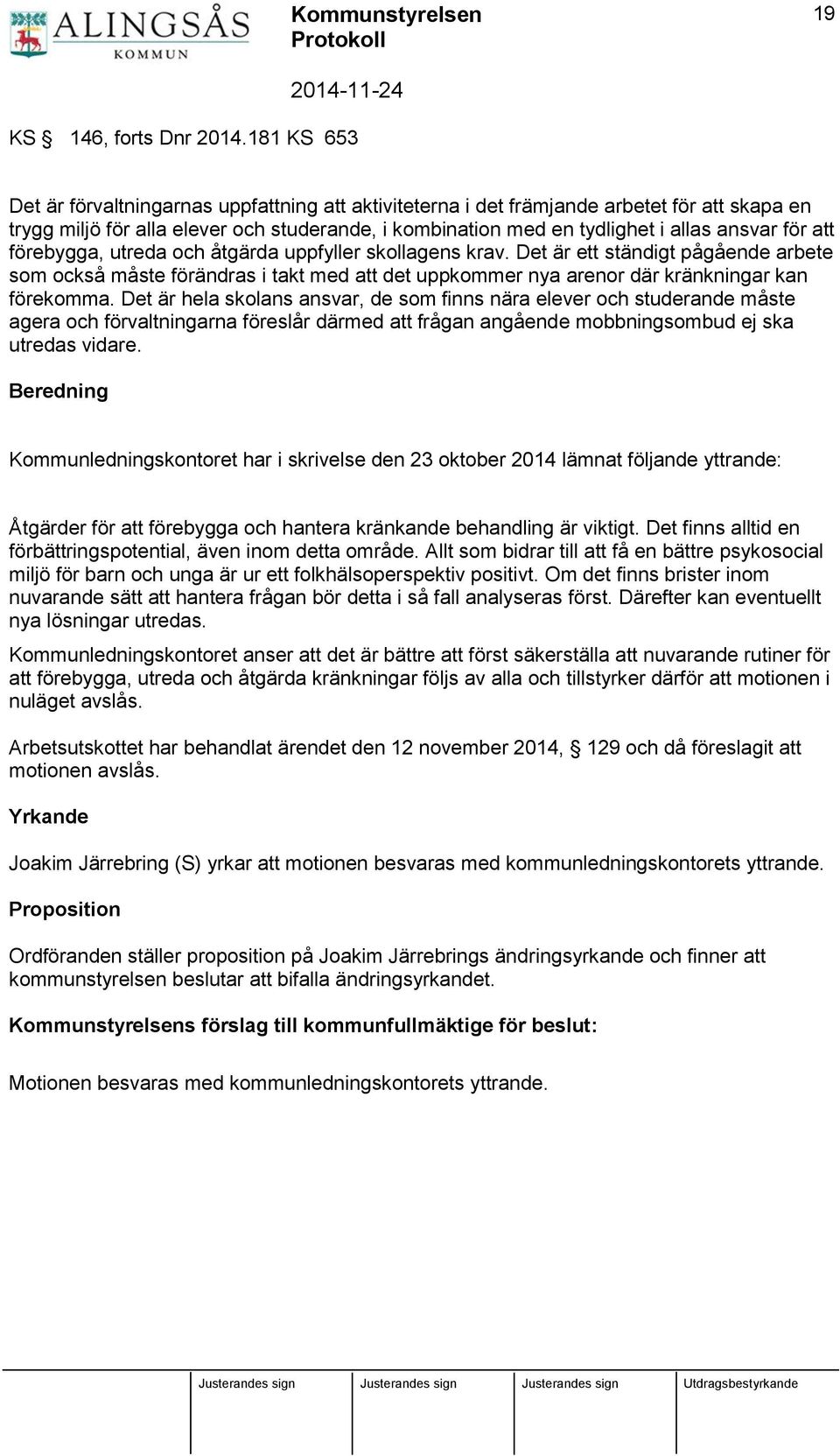 att förebygga, utreda och åtgärda uppfyller skollagens krav. Det är ett ständigt pågående arbete som också måste förändras i takt med att det uppkommer nya arenor där kränkningar kan förekomma.