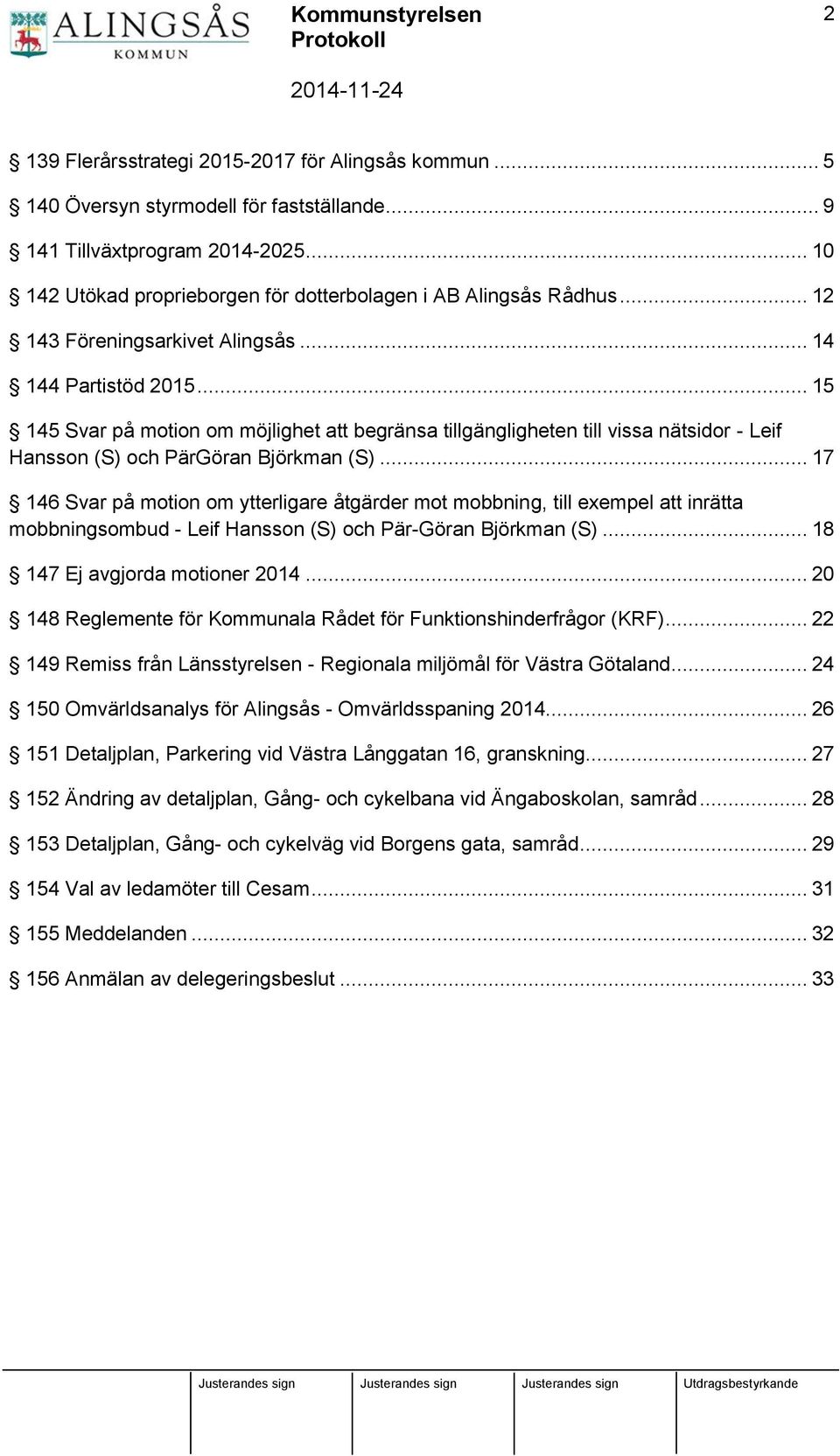 .. 15 145 Svar på motion om möjlighet att begränsa tillgängligheten till vissa nätsidor - Leif Hansson (S) och PärGöran Björkman (S).