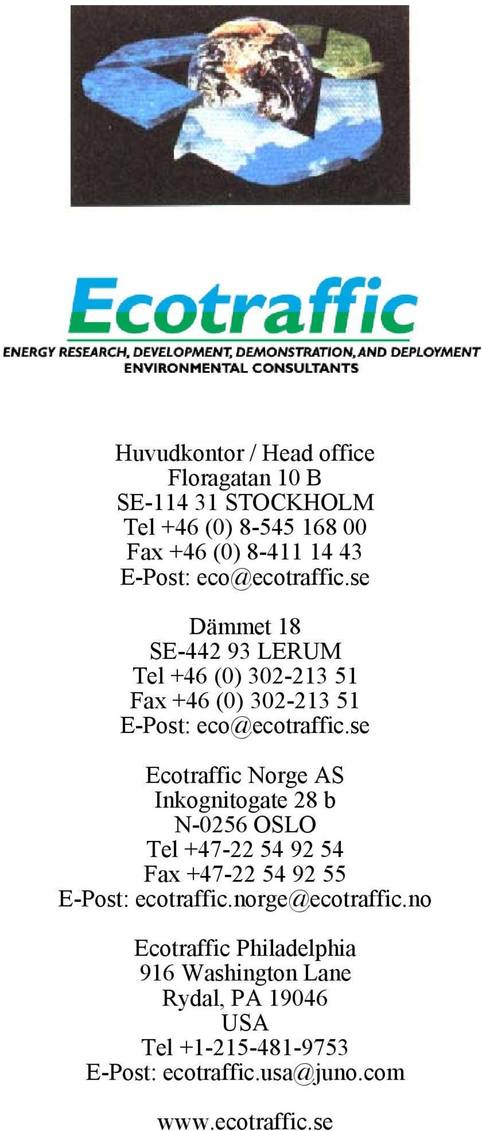 se Ecotraffic Norge AS Inkognitogate 28 b N-0256 OSLO Tel +47-22 54 92 54 Fax +47-22 54 92 55 E-Post: ecotraffic.