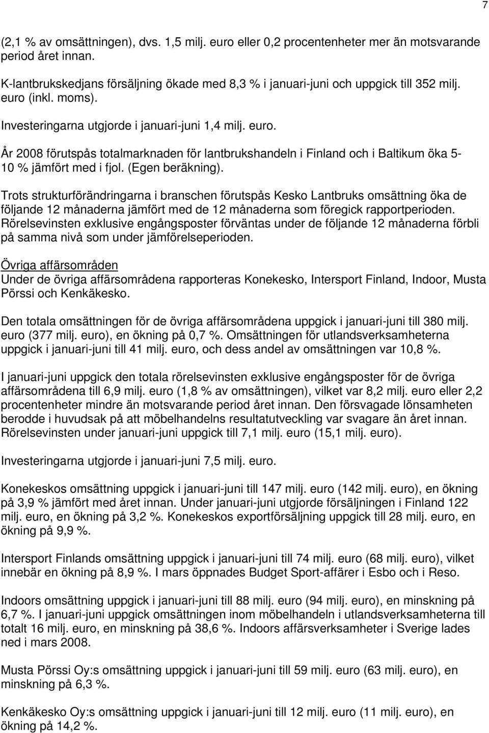 Trots strukturförändringarna i branschen förutspås Kesko Lantbruks omsättning öka de följande 12 månaderna jämfört med de 12 månaderna som föregick rapportperioden.