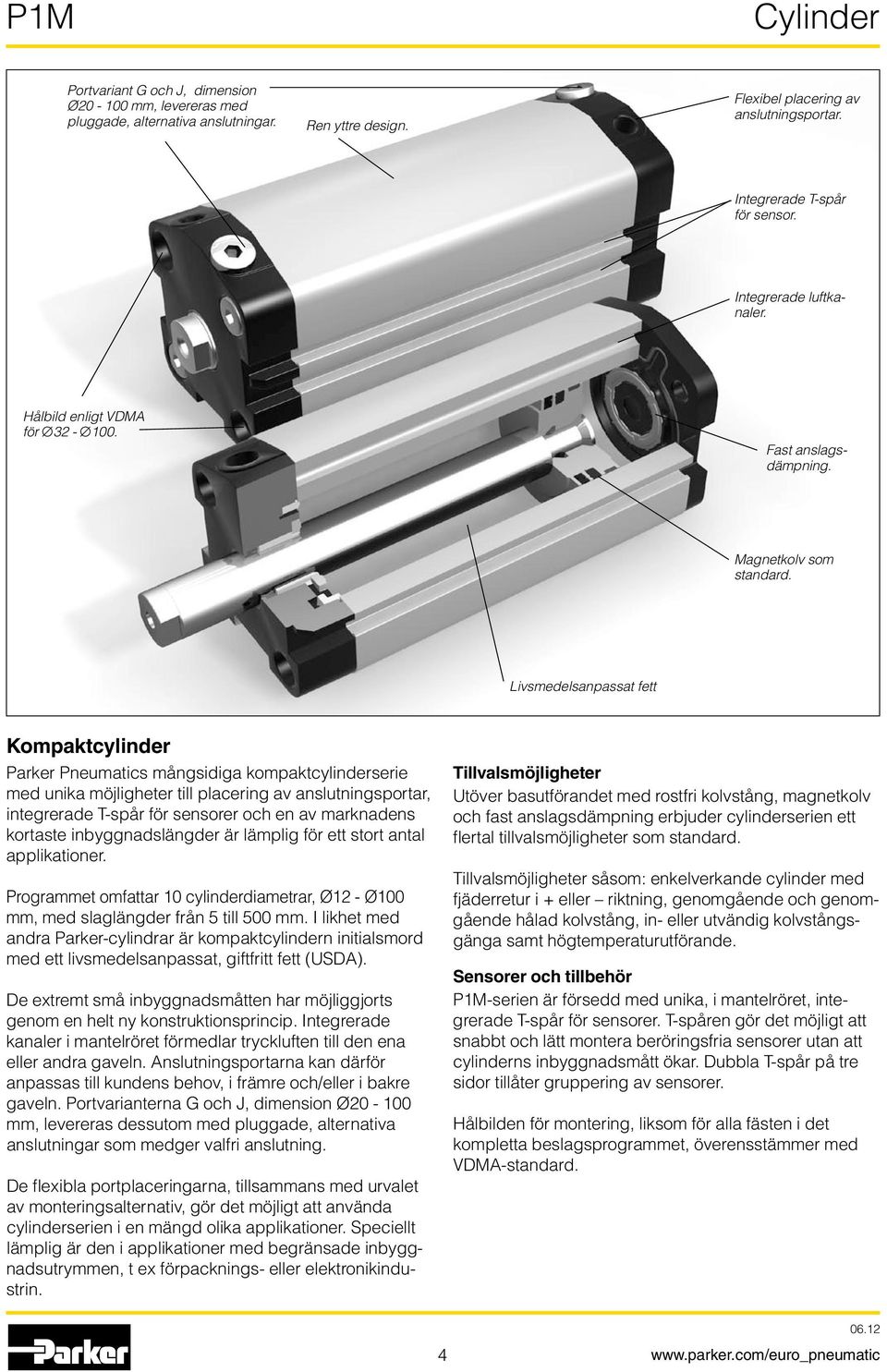 Livsmedelsanpassat fett Kompaktcylinder Parker Pneumatics mångsidiga kompaktcylinderserie med unika möjligheter till placering av anslutningsportar, integrerade T-spår för sensorer och en av