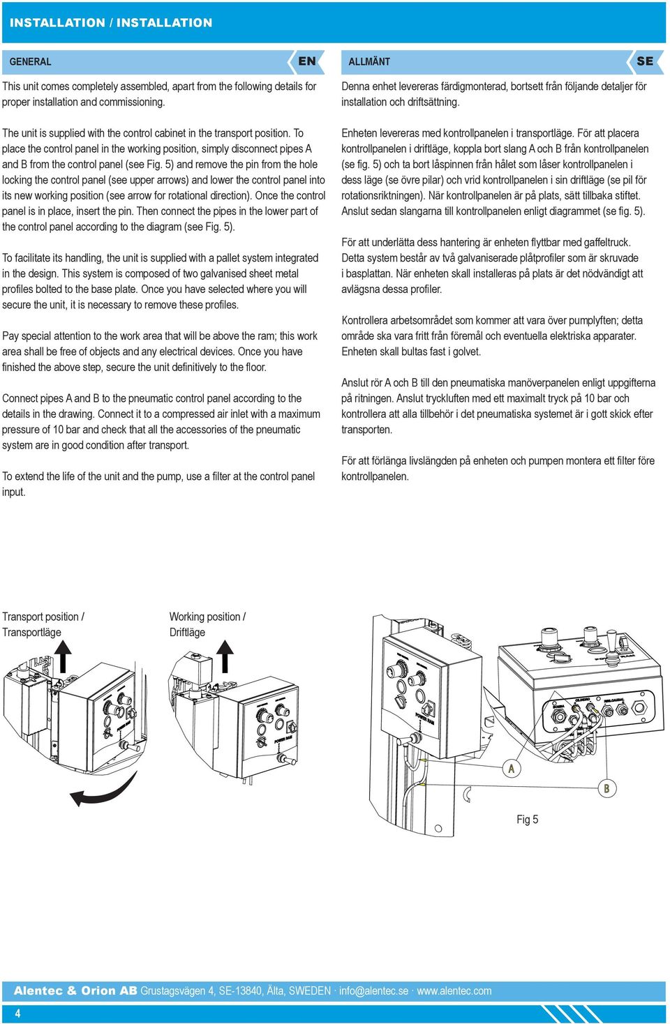 5) and remove the pin from the hole locking the control panel (see upper arrows) and lower the control panel into its new working position (see arrow for rotational direction).