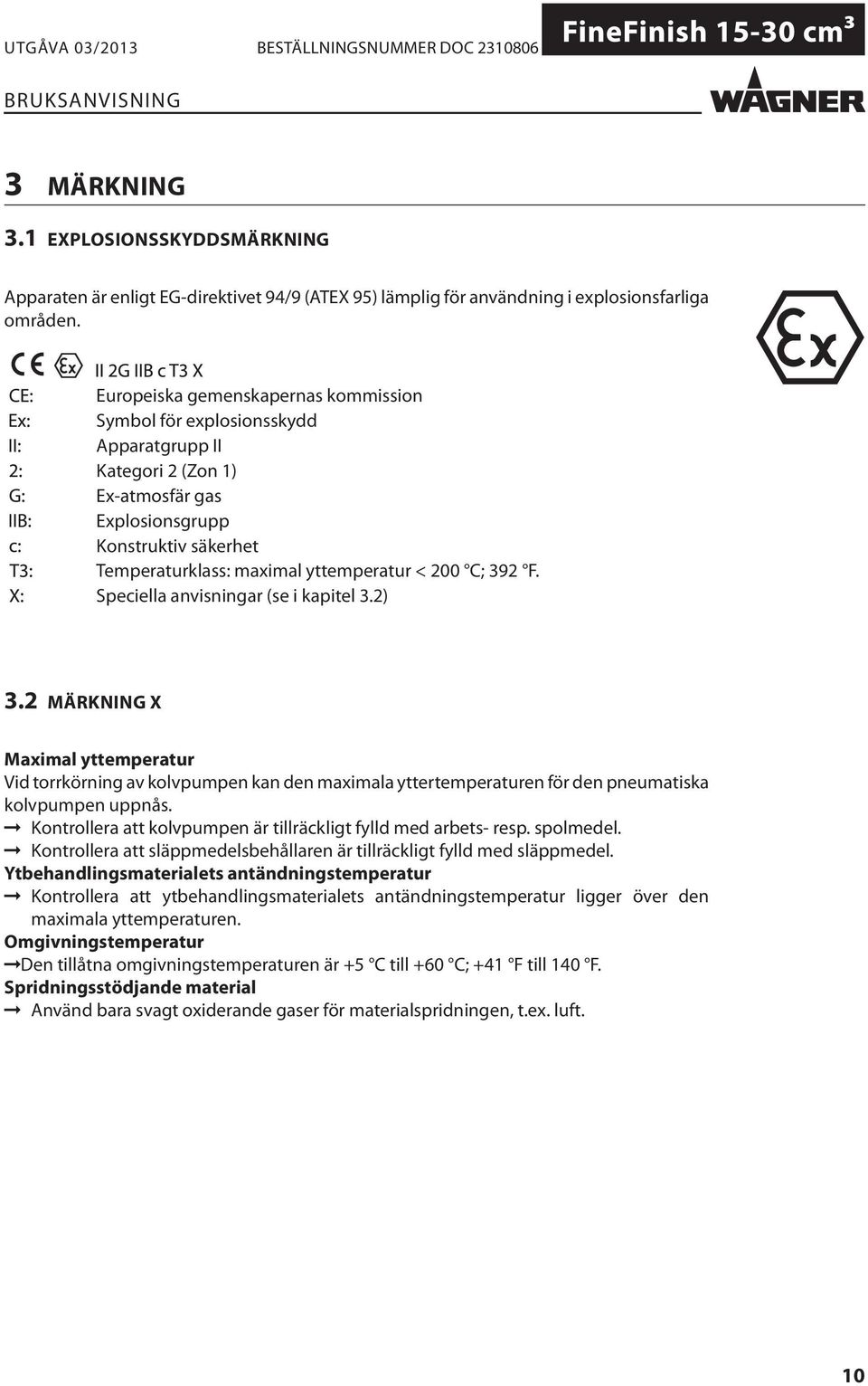 392 F. Speciella anvisningar (se i kapitel 3.2) 3.2 MÄRKNING X Maximal yttemperatur Vid torrkörning av kolvpumpen kan den maximala yttertemperaturen för den pneumatiska kolvpumpen uppnås.