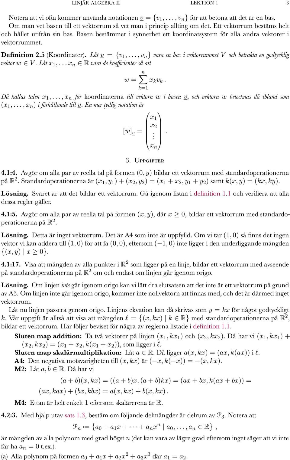 .., v n } vr en bs i vektorrummet V och betrkt en godtycklig vektor w V. Låt x,... x n R vr de koefficienter så tt n w = x k v k. k= Då klls tlen x,.