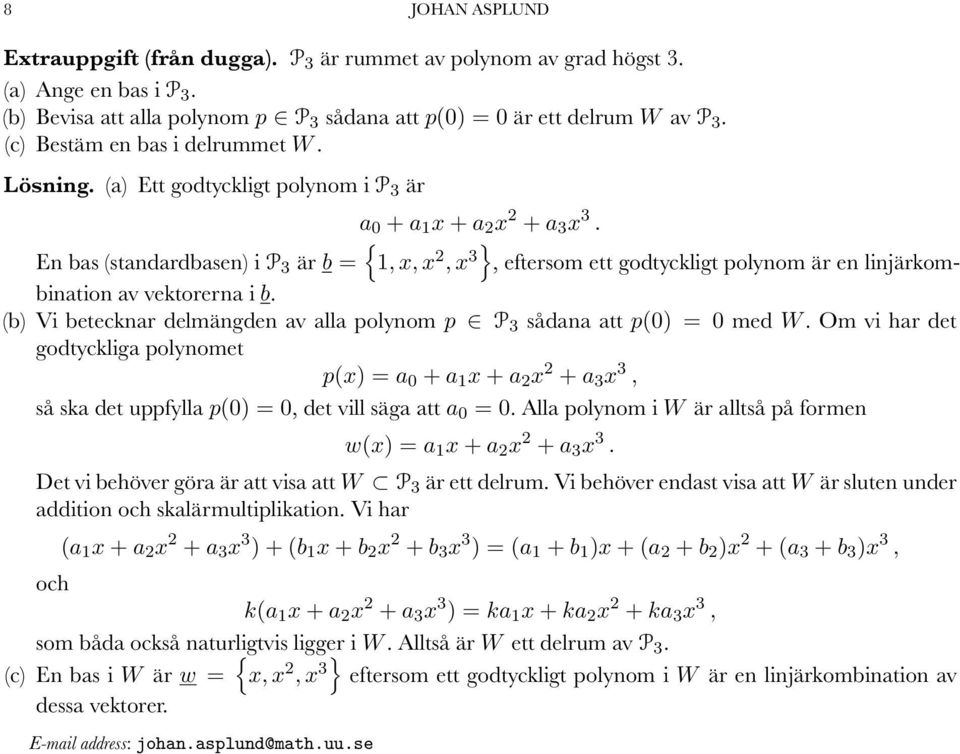 { En bs (stndrdbsen) i P 3 är b =, x, x, x 3}, eftersom ett godtyckligt polynom är en linjärkombintion v vektorern i b. (b) Vi betecknr delmängden v ll polynom p P 3 sådn tt p(0) = 0 med W.