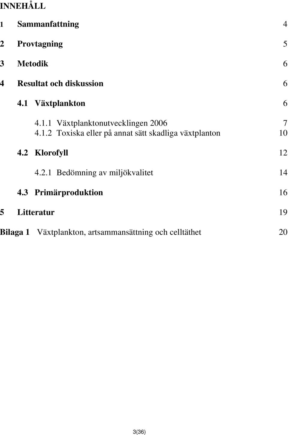 2 Klorofyll 12 4.2.1 Bedömning av miljökvalitet 14 4.