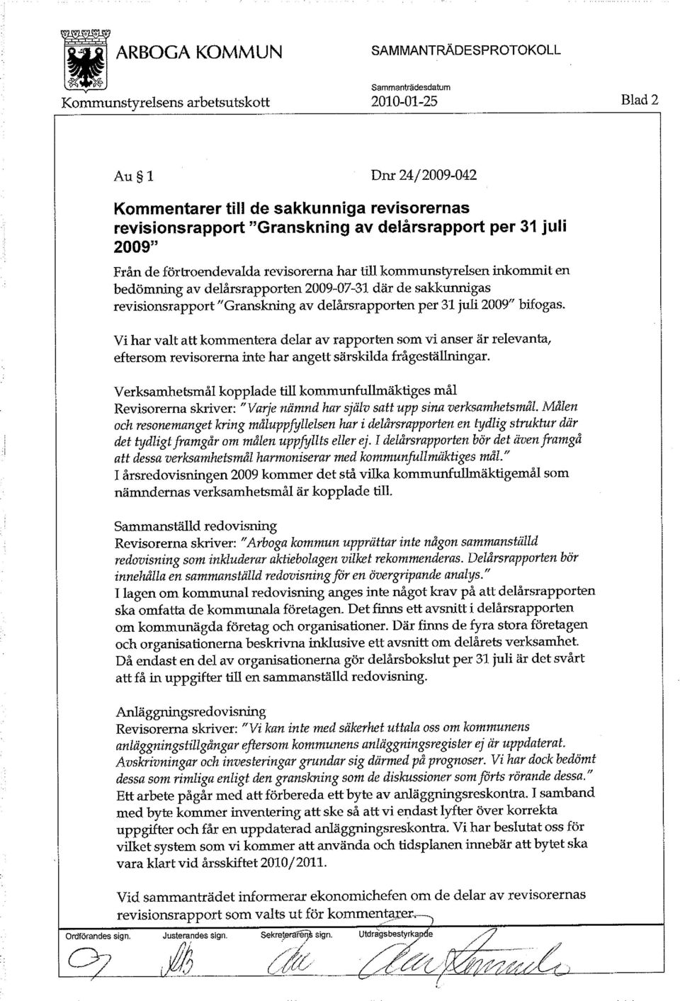 Vi har valt att kommentera delar av rapporten som vi anser är relevanta, eftersom revisorerna inte har angett särskilda frågeställningar.