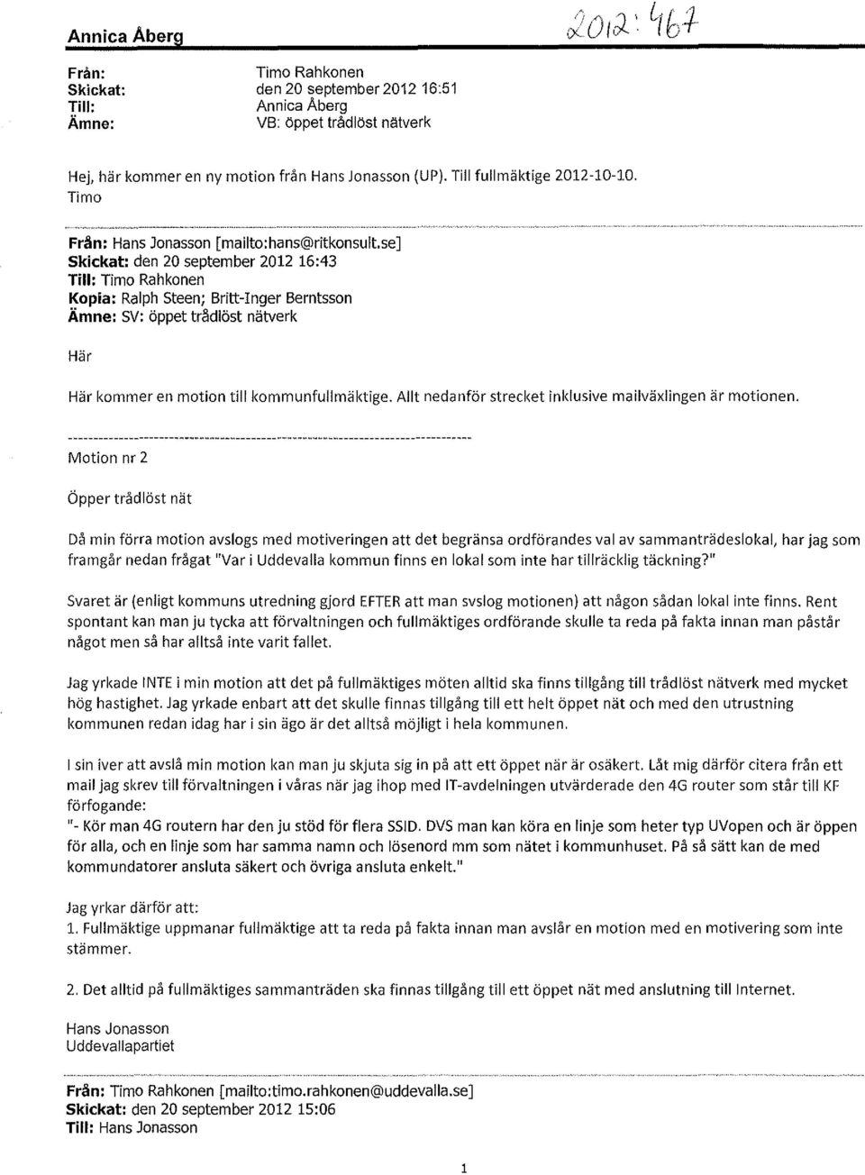 se] Skickat: den 20 september 2012 16:43 Till: Tima Rahkonen Kopia: Ralph Steen; Britt-Inger Berntsson Ämne: SV: öppet trädlöst nätverk Här Här kommer en motion till kommunfullmäktige.