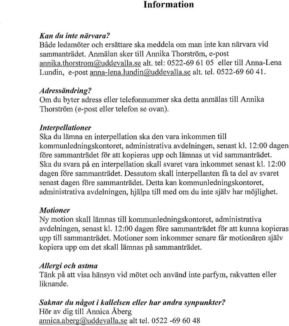 Om du byter adress eller telefonnummer ska detta anmälas till Annika Thorström (e-post eller telefon se ovan).