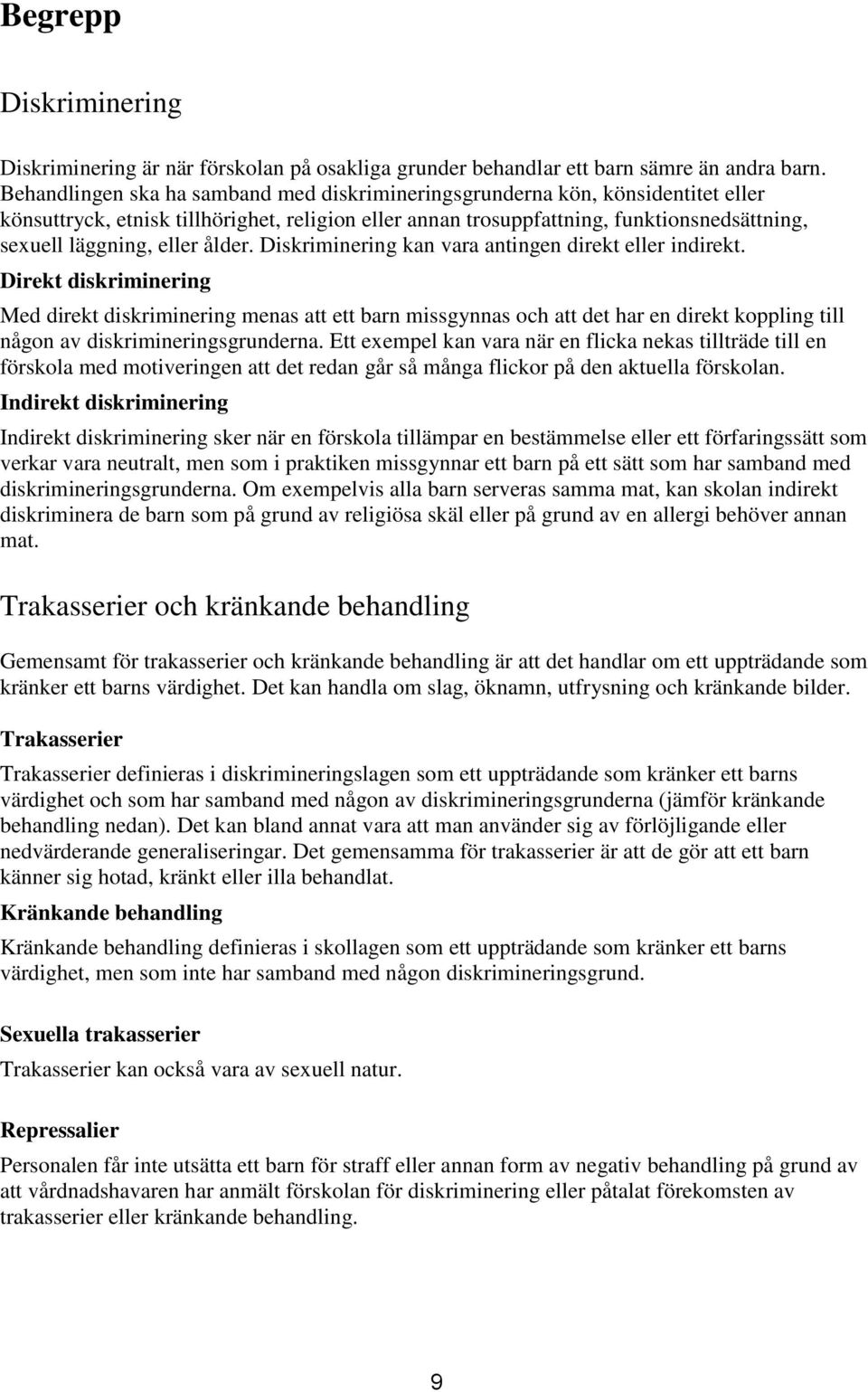 ålder. Diskriminering kan vara antingen direkt eller indirekt.