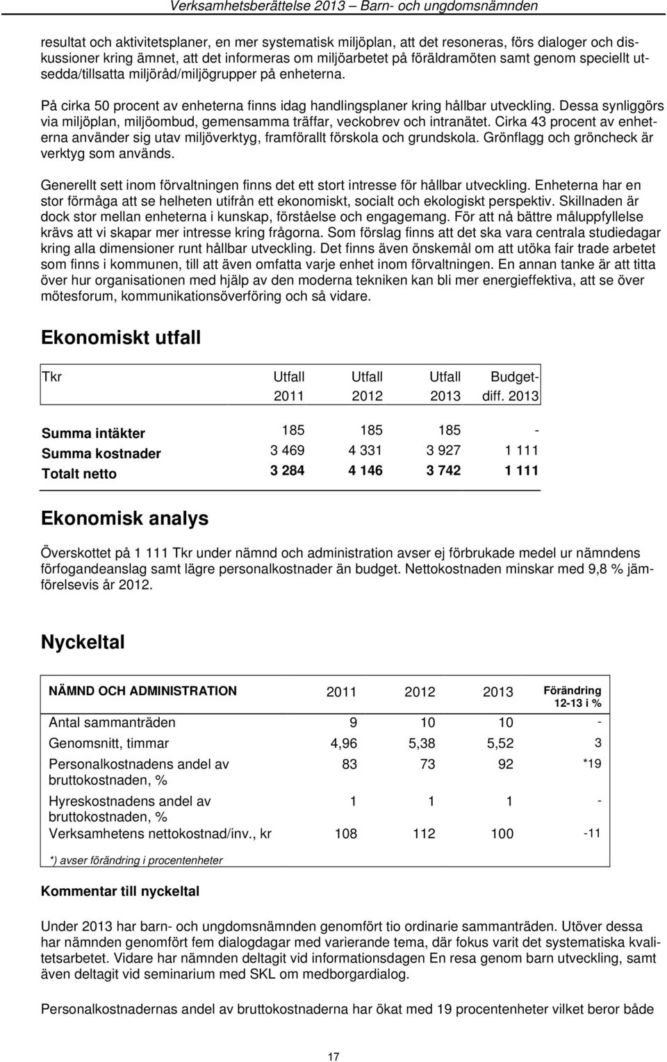 Dessa synliggörs via miljöplan, miljöombud, gemensamma träffar, veckobrev och intranätet. Cirka 43 procent av enheterna använder sig utav miljöverktyg, framförallt förskola och grundskola.