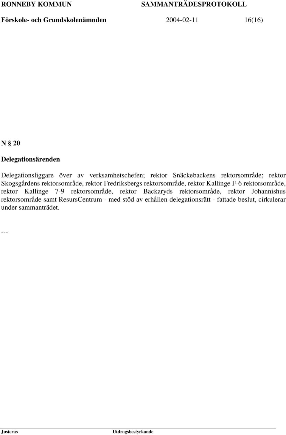 rektorsområde, rektor Kallinge F-6 rektorsområde, rektor Kallinge 7-9 rektorsområde, rektor Backaryds rektorsområde,