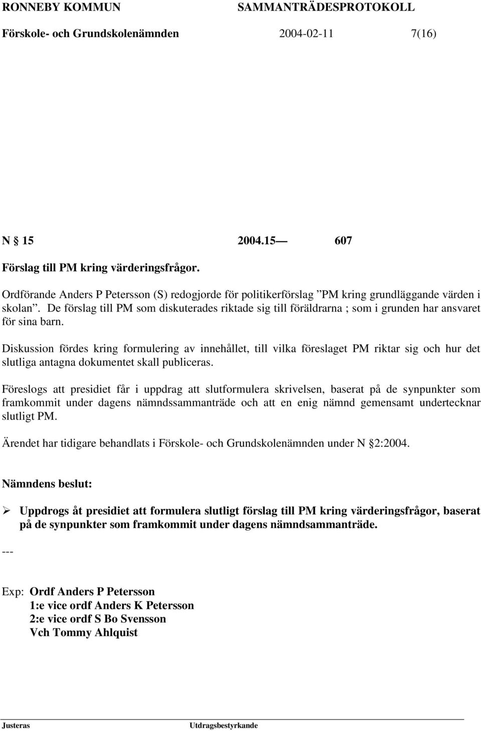 De förslag till PM som diskuterades riktade sig till föräldrarna ; som i grunden har ansvaret för sina barn.