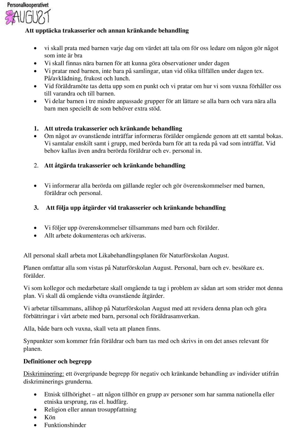 Vid föräldramöte tas detta upp som en punkt och vi pratar om hur vi som vuxna förhåller oss till varandra och till barnen.