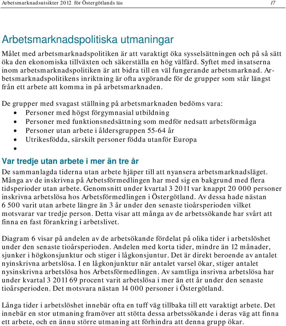 Arbetsmarknadspolitikens inriktning är ofta avgörande för de grupper som står längst från ett arbete att komma in på arbetsmarknaden.