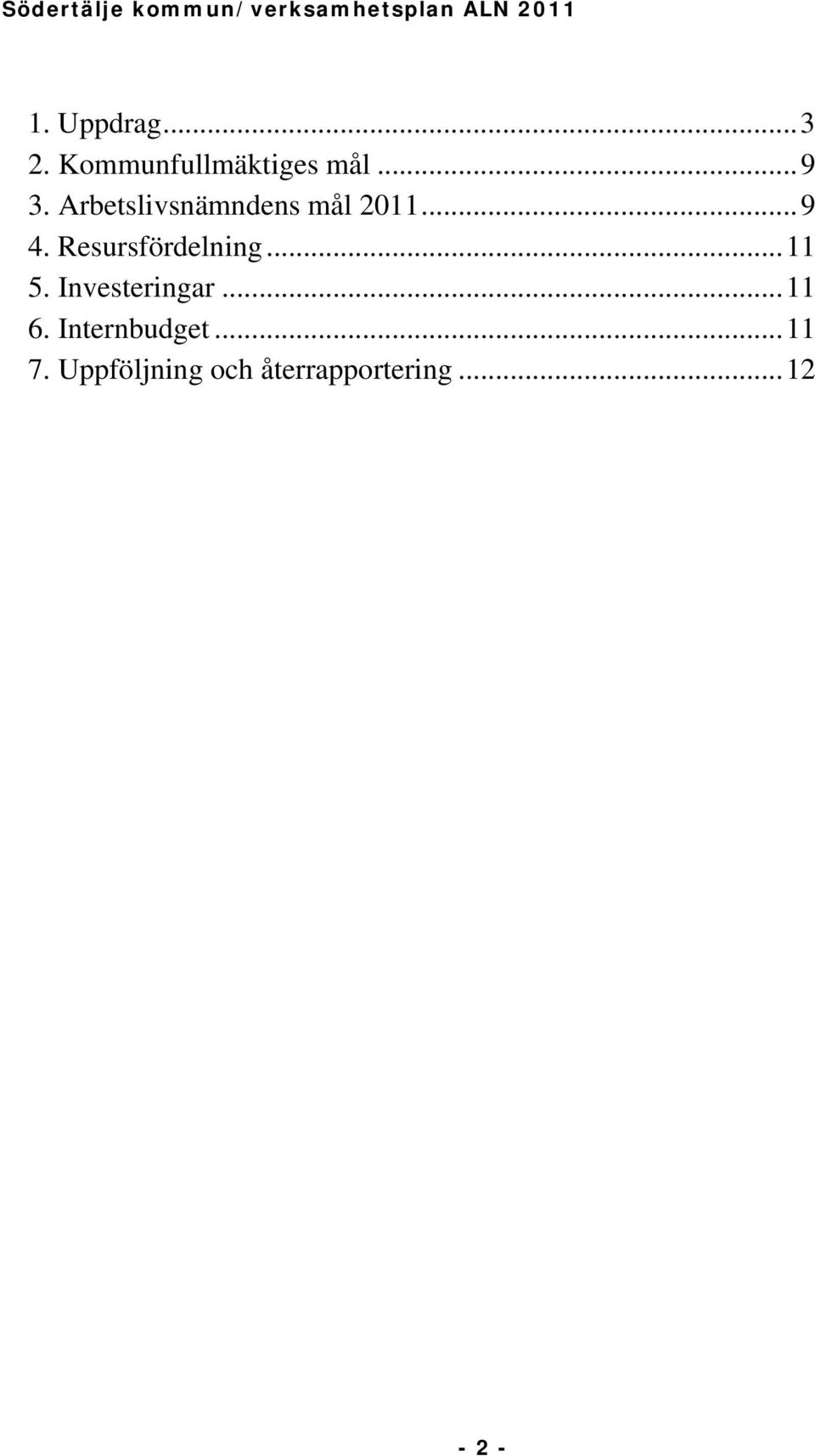 Resursfördelning...11 5. Investeringar...11 6.