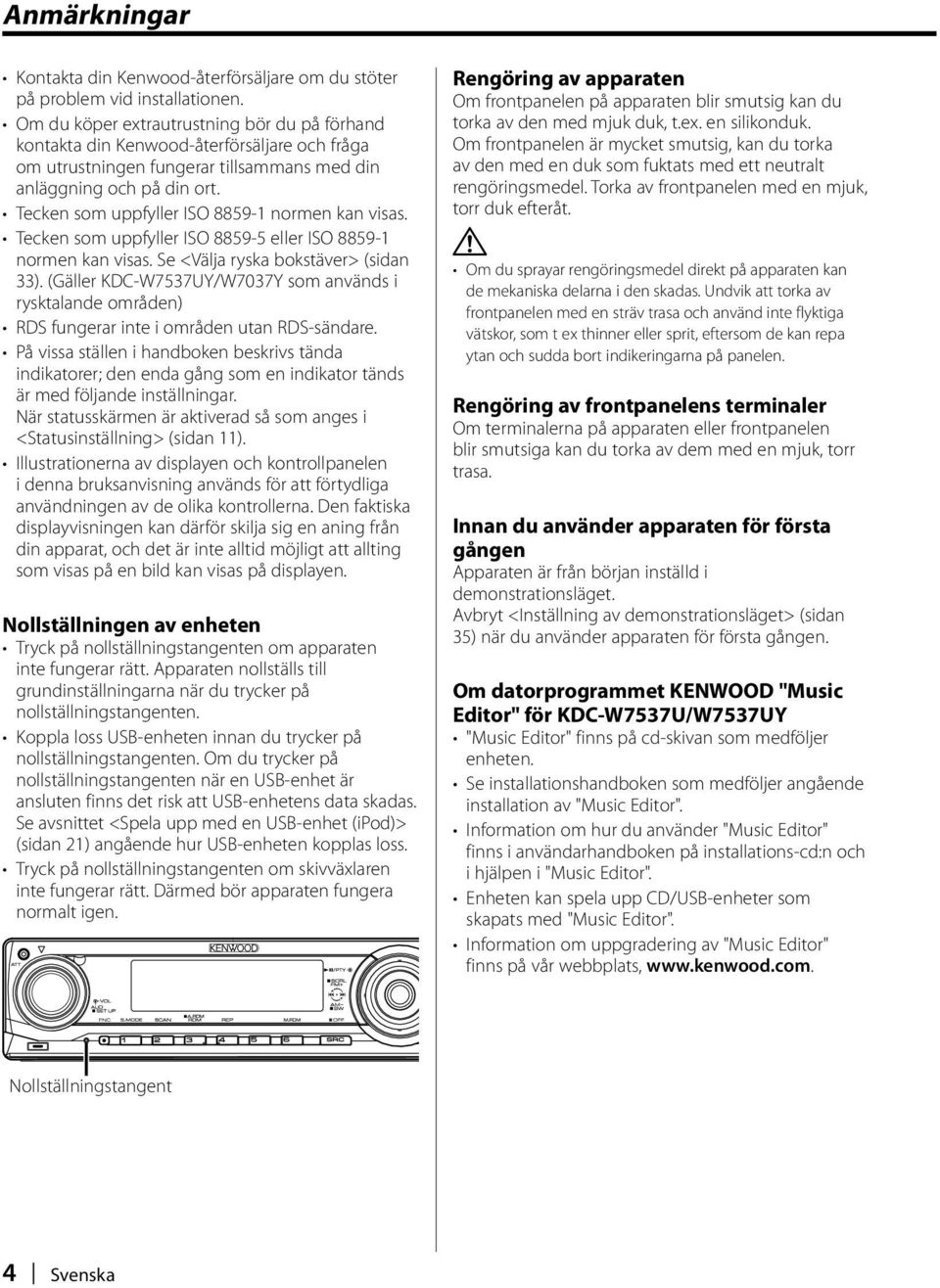 Tecken som uppfyller ISO 8859-1 normen kan visas. Tecken som uppfyller ISO 8859-5 eller ISO 8859-1 normen kan visas. Se <Välja ryska bokstäver> (sidan 33).