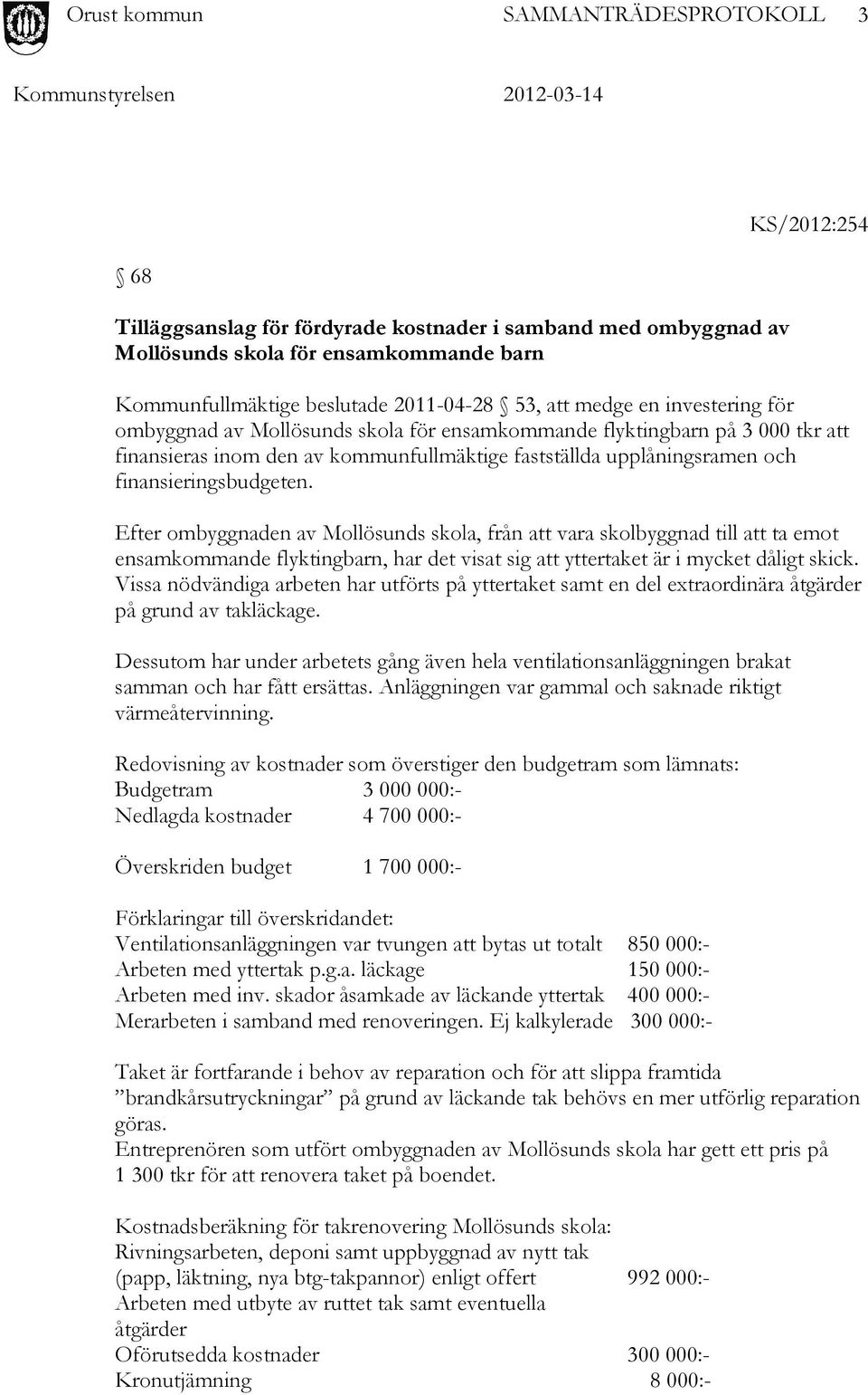 Efter ombyggnaden av Mollösunds skola, från att vara skolbyggnad till att ta emot ensamkommande flyktingbarn, har det visat sig att yttertaket är i mycket dåligt skick.