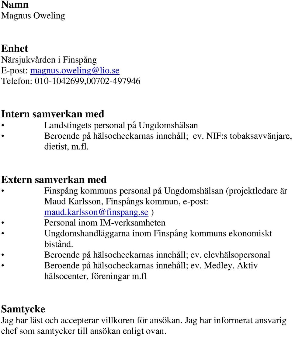Extern samverkan med Finspång kommuns personal på Ungdomshälsan (projektledare är Maud Karlsson, Finspångs kommun, e-post: maud.karlsson@finspang.