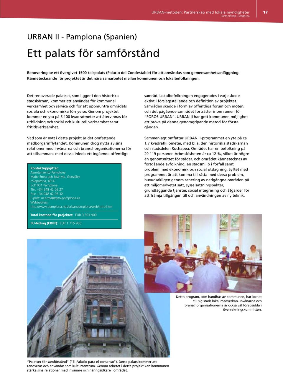 Det renoverade palatset, som ligger i den historiska stadskärnan, kommer att användas för kommunal verksamhet och service och för att uppmuntra områdets sociala och ekonomiska förnyelse.