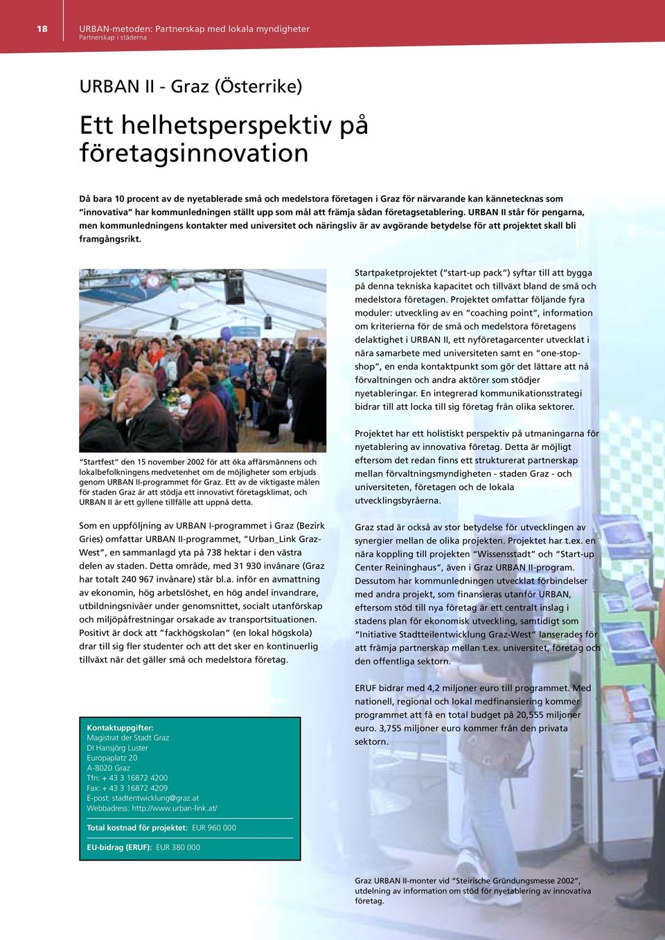 URBAN II står för pengarna, men kommunledningens kontakter med universitet och näringsliv är av avgörande betydelse för att projektet skall bli framgångsrikt.