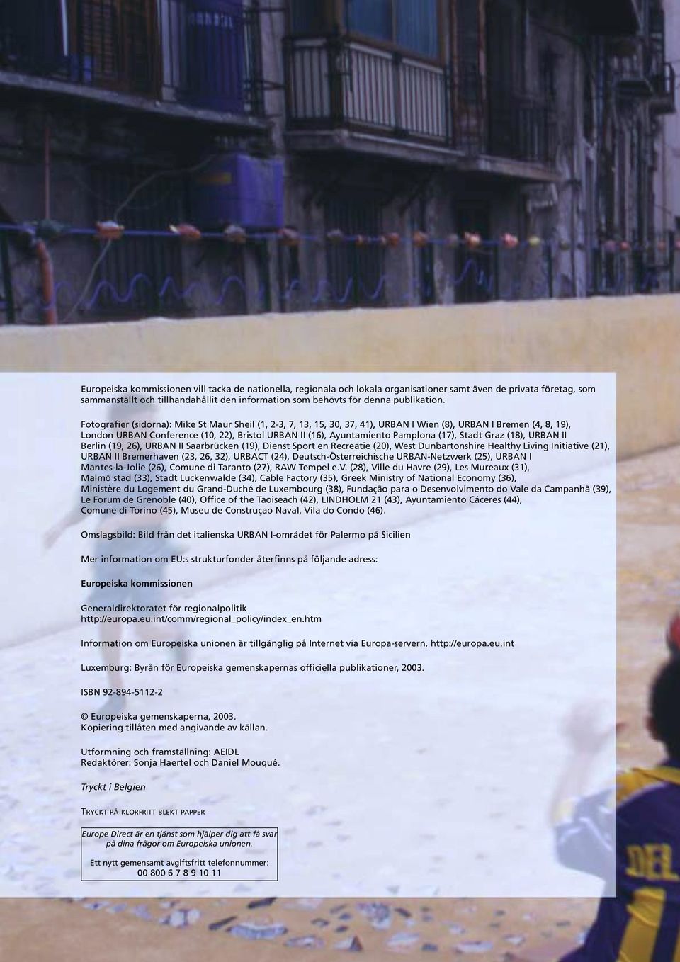Fotografier (sidorna): Mike St Maur Sheil (1, 2-3, 7, 13, 15, 30, 37, 41), URBAN I Wien (8), URBAN I Bremen (4, 8, 19), London URBAN Conference (10, 22), Bristol URBAN II (16), Ayuntamiento Pamplona