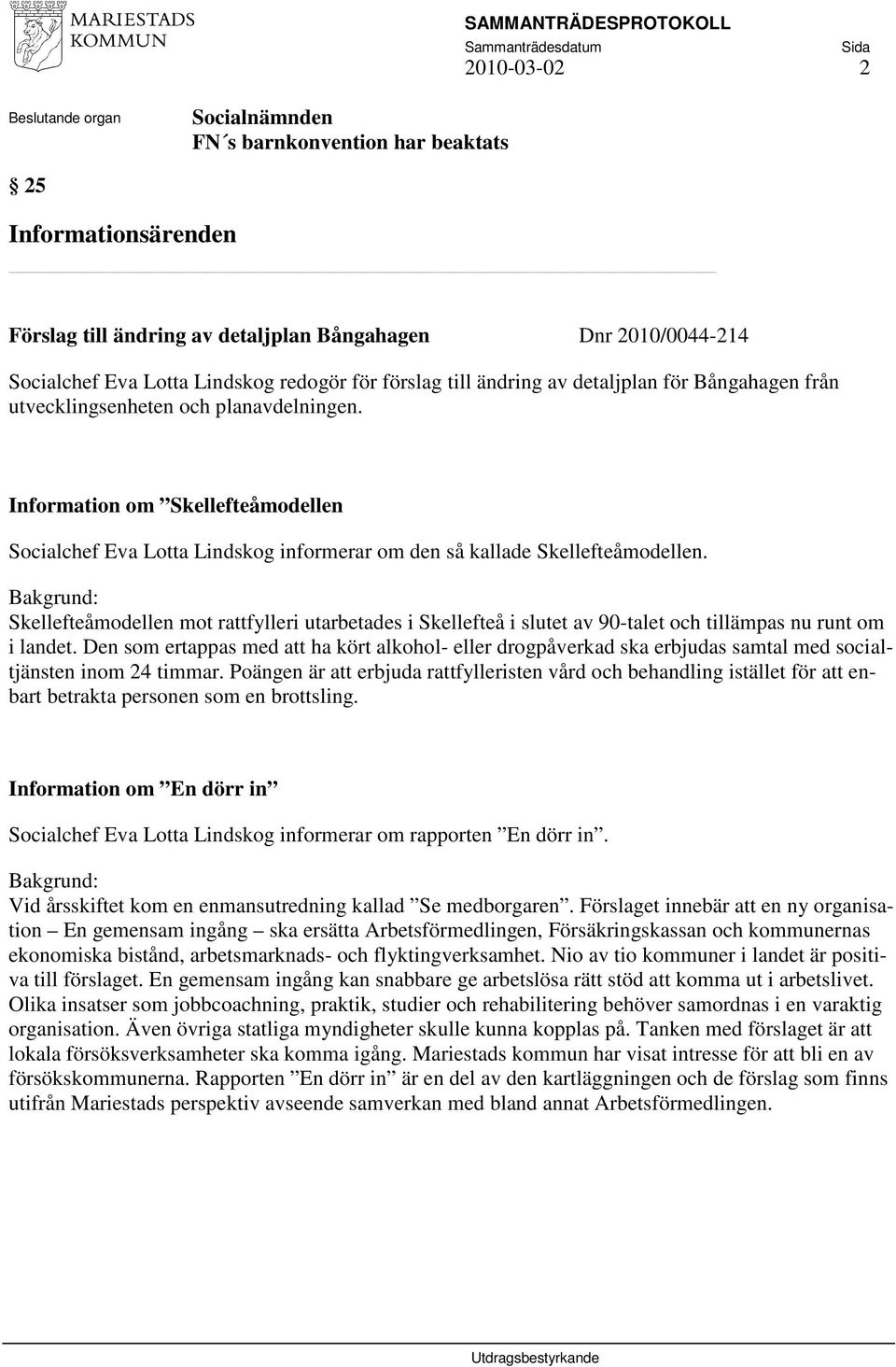 Skellefteåmodellen mot rattfylleri utarbetades i Skellefteå i slutet av 90-talet och tillämpas nu runt om i landet.