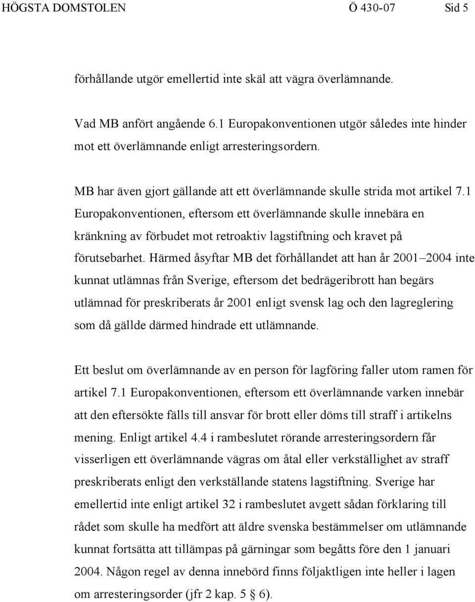 1 Europakonventionen, eftersom ett överlämnande skulle innebära en kränkning av förbudet mot retroaktiv lagstiftning och kravet på förutsebarhet.