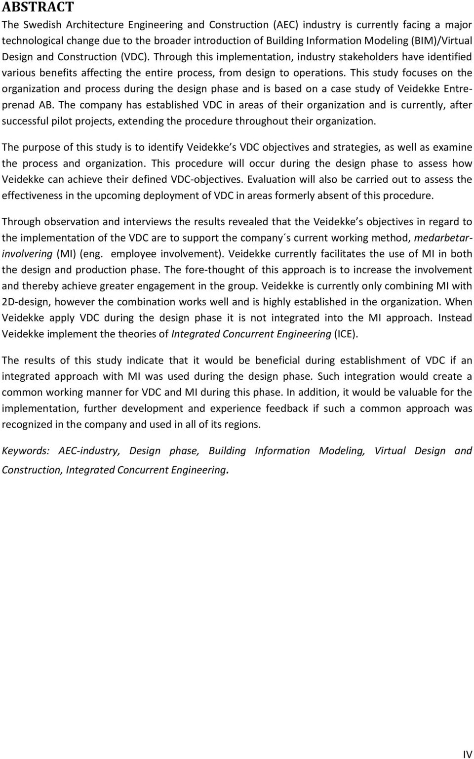 This study focuses on the organization and process during the design phase and is based on a case study of Veidekke Entreprenad AB.