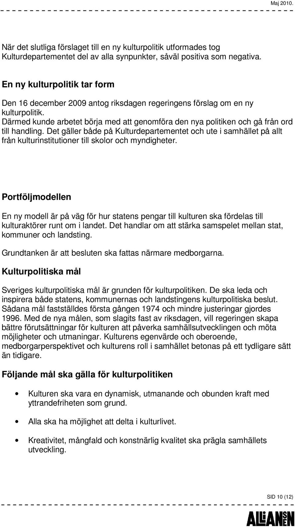 Därmed kunde arbetet börja med att genomföra den nya politiken och gå från ord till handling.