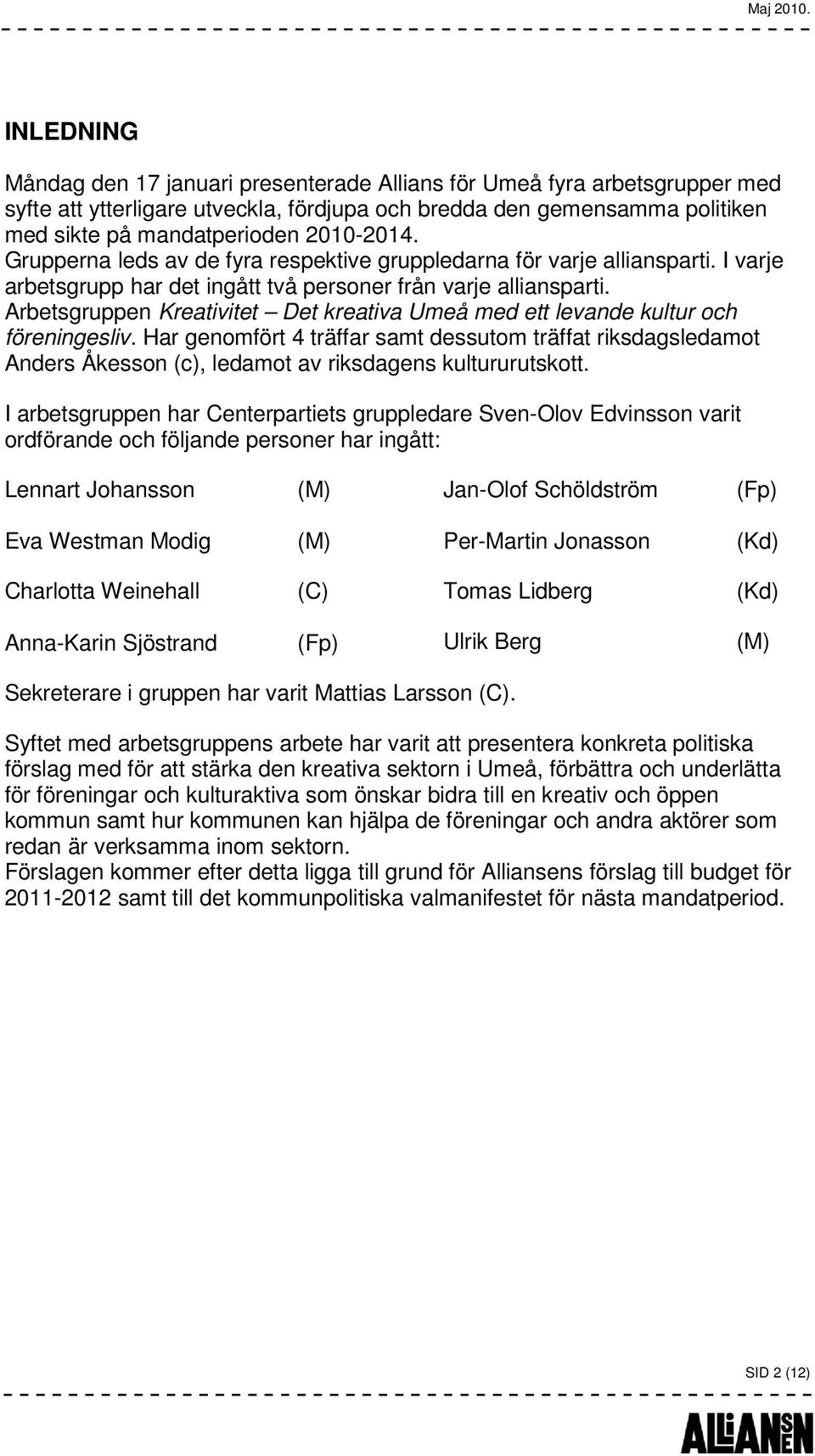 Arbetsgruppen Kreativitet Det kreativa Umeå med ett levande kultur och föreningesliv.